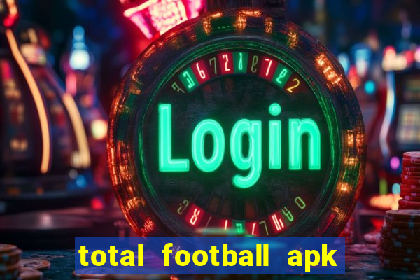 total football apk mod dinheiro infinito